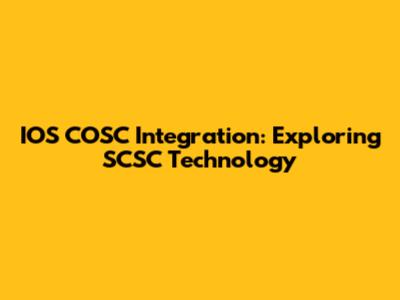 IOS COSC Integration: Exploring SCSC Technology