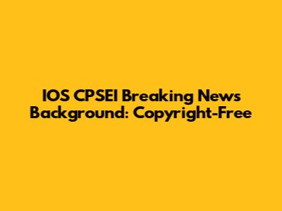 IOS CPSEI Breaking News Background: Copyright-Free
