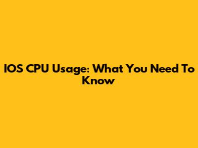 IOS CPU Usage: What You Need To Know