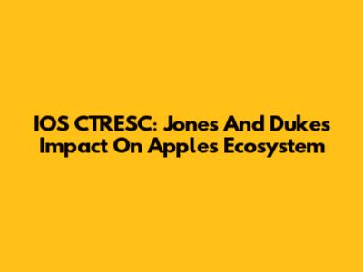 IOS CTRESC: Jones And Duke's Impact On Apple's Ecosystem
