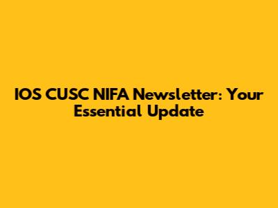 IOS CUSC NIFA Newsletter: Your Essential Update