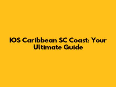 IOS Caribbean SC Coast: Your Ultimate Guide