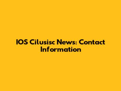 IOS Cilusisc News: Contact Information