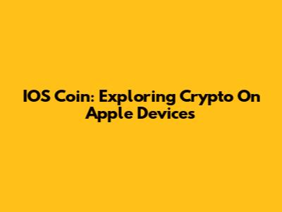 IOS Coin: Exploring Crypto On Apple Devices