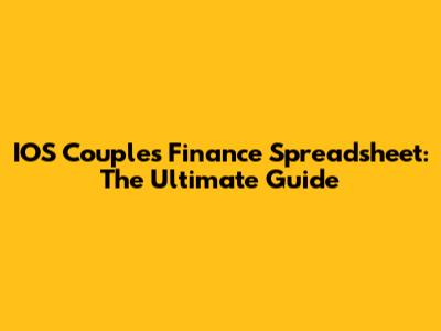 IOS Couples Finance Spreadsheet: The Ultimate Guide
