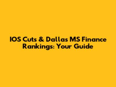 IOS Cuts & Dallas MS Finance Rankings: Your Guide