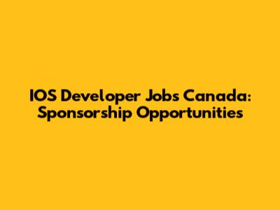 IOS Developer Jobs Canada: Sponsorship Opportunities