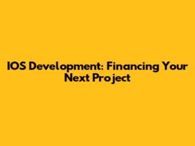 IOS Development: Financing Your Next Project