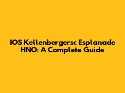 IOS Kellenbergersc Esplanade HNO: A Complete Guide
