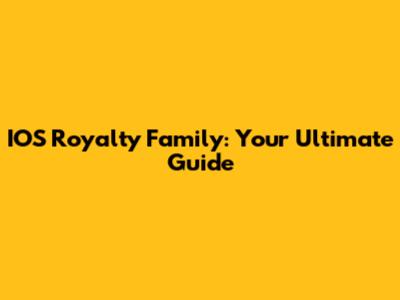 IOS Royalty Family: Your Ultimate Guide