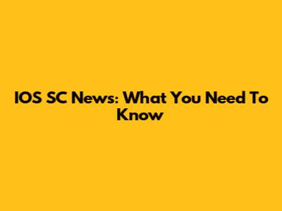 IOS SC News: What You Need To Know