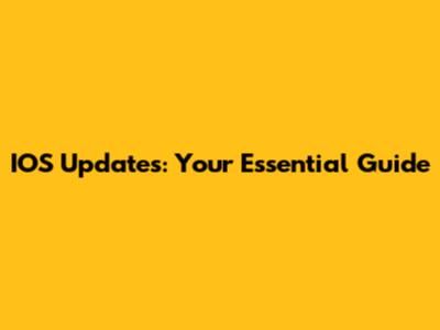 IOS Updates: Your Essential Guide