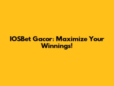 IOSBet Gacor: Maximize Your Winnings!