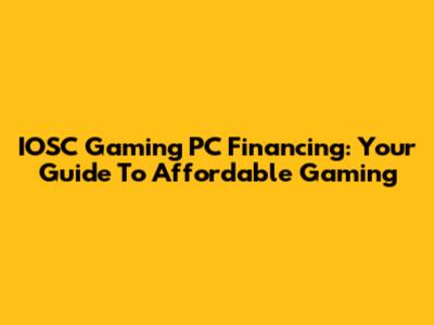 IOSC Gaming PC Financing: Your Guide To Affordable Gaming