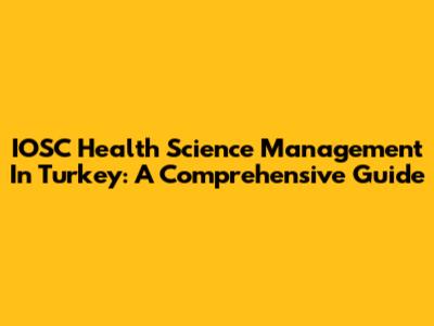 IOSC Health Science Management In Turkey: A Comprehensive Guide
