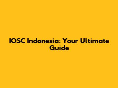 IOSC Indonesia: Your Ultimate Guide