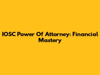 IOSC Power Of Attorney: Financial Mastery