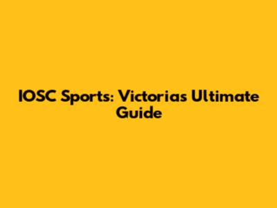 IOSC Sports: Victoria's Ultimate Guide