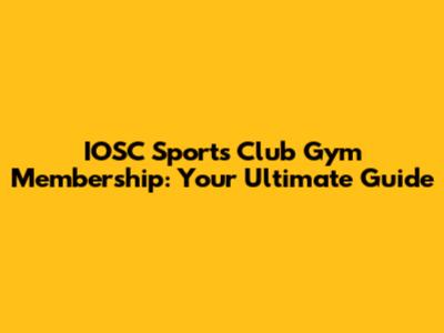 IOSC Sports Club Gym Membership: Your Ultimate Guide