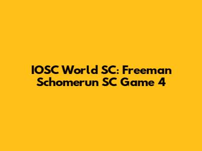 IOSC World SC: Freeman Schomerun SC Game 4