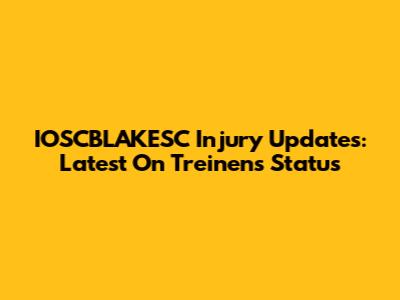 IOSCBLAKESC Injury Updates: Latest On Treinen's Status