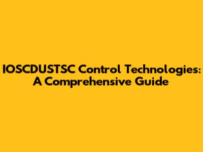 IOSCDUSTSC Control Technologies: A Comprehensive Guide