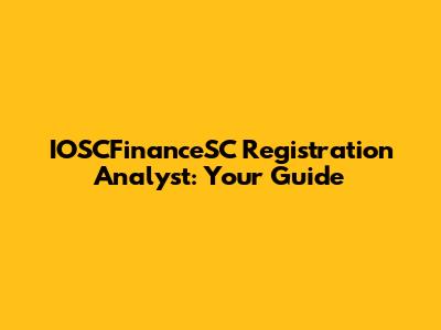 IOSCFinanceSC Registration Analyst: Your Guide