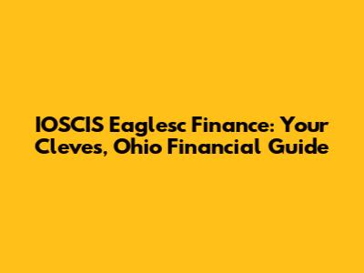 IOSCIS Eaglesc Finance: Your Cleves, Ohio Financial Guide
