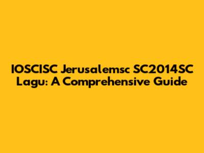 IOSCISC Jerusalemsc SC2014SC Lagu: A Comprehensive Guide