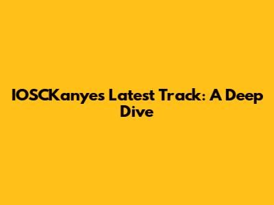 IOSCKanye's Latest Track: A Deep Dive