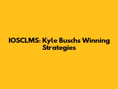IOSCLMS: Kyle Busch's Winning Strategies