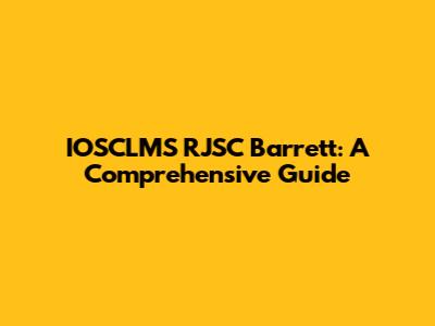 IOSCLMS RJSC Barrett: A Comprehensive Guide