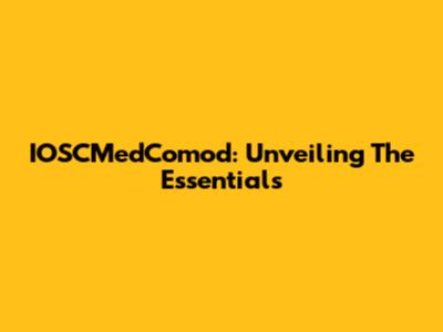 IOSCMedComod: Unveiling The Essentials
