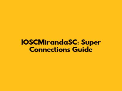 IOSCMirandaSC: Super Connections Guide