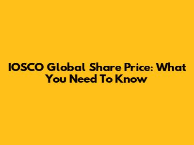 IOSCO Global Share Price: What You Need To Know
