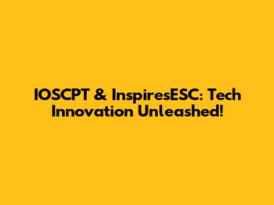 IOSCPT & InspiresESC: Tech Innovation Unleashed!