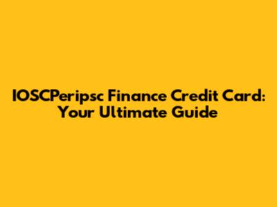 IOSCPeripsc Finance Credit Card: Your Ultimate Guide