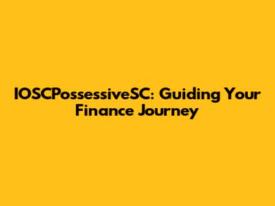 IOSCPossessiveSC: Guiding Your Finance Journey