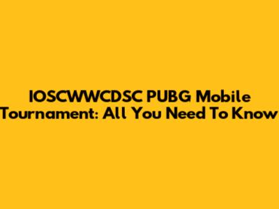 IOSCWWCDSC PUBG Mobile Tournament: All You Need To Know
