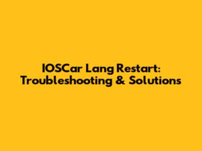 IOSCar Lang Restart: Troubleshooting & Solutions