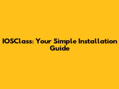 IOSClass: Your Simple Installation Guide