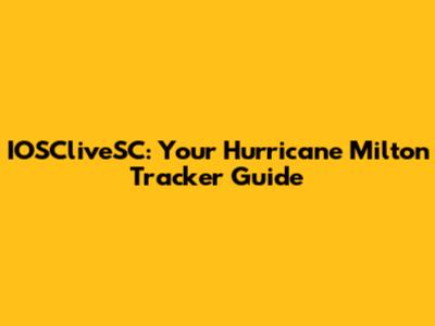 IOSCliveSC: Your Hurricane Milton Tracker Guide
