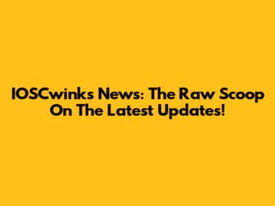 IOSCwink's News: The Raw Scoop On The Latest Updates!