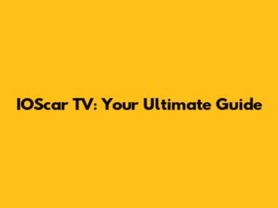 IOScar TV: Your Ultimate Guide