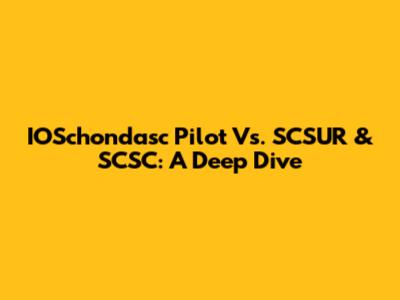 IOSchondasc Pilot Vs. SCSUR & SCSC: A Deep Dive