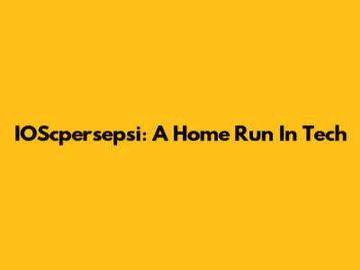 IOScpersepsi: A Home Run In Tech