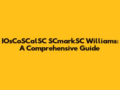 IOsCoSCalSC SCmarkSC Williams: A Comprehensive Guide