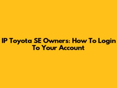 IP Toyota SE Owners: How To Login To Your Account