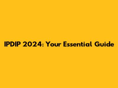 IPDIP 2024: Your Essential Guide