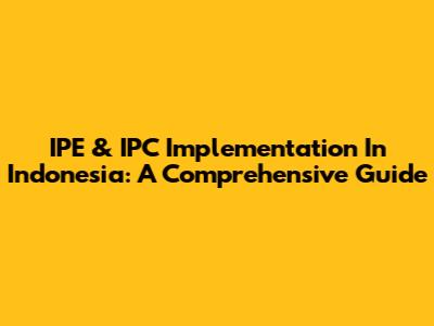 IPE & IPC Implementation In Indonesia: A Comprehensive Guide